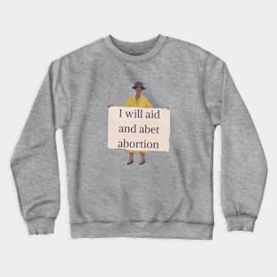 I Will Aid And Abet Abortion Crewneck Sweatshirt